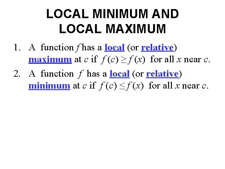 LOCAL MINIMUM AND LOCAL MAXIMUM 1. A function f has a local (or relative)