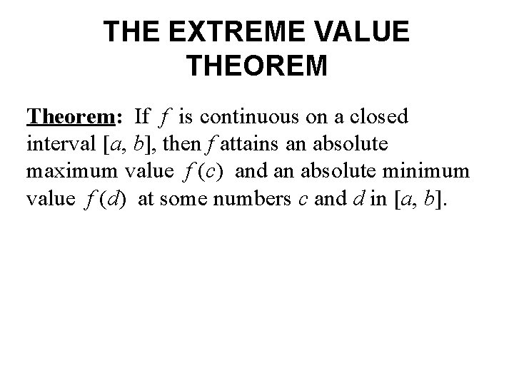 THE EXTREME VALUE THEOREM Theorem: If f is continuous on a closed interval [a,
