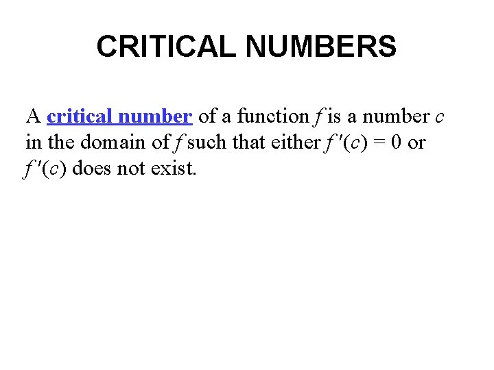 CRITICAL NUMBERS A critical number of a function f is a number c in