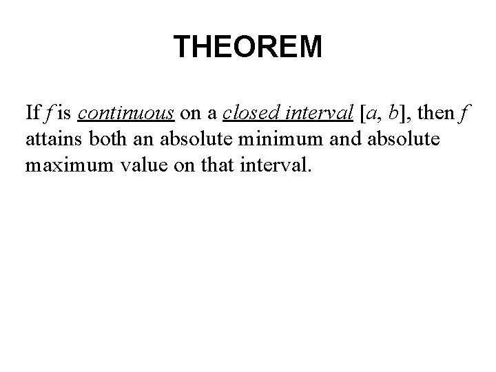 THEOREM If f is continuous on a closed interval [a, b], then f attains