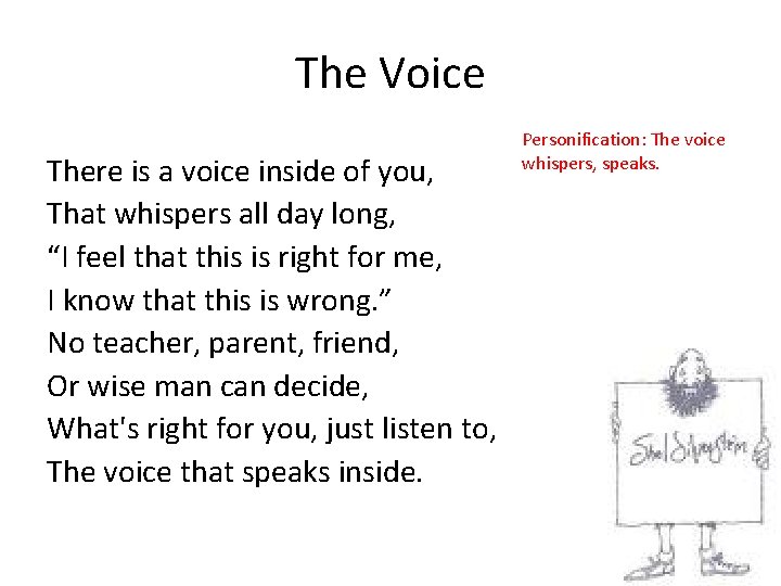 The Voice There is a voice inside of you, That whispers all day long,