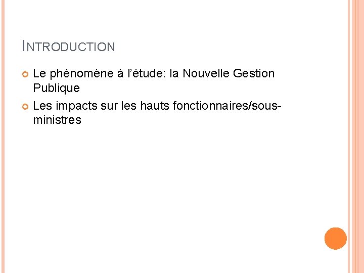 INTRODUCTION Le phénomène à l’étude: la Nouvelle Gestion Publique Les impacts sur les hauts