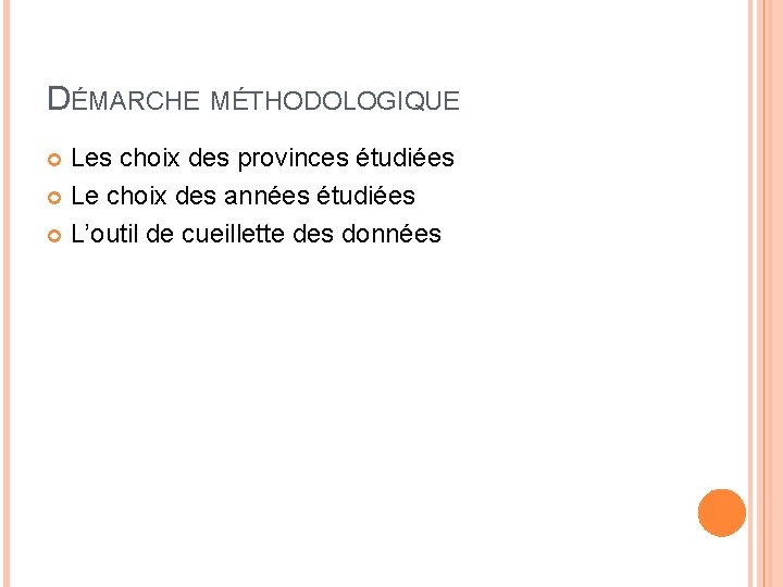 DÉMARCHE MÉTHODOLOGIQUE Les choix des provinces étudiées Le choix des années étudiées L’outil de