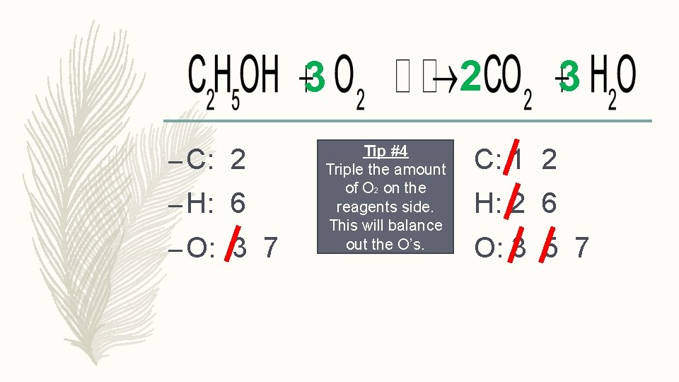 3 – C: 2 – H: 6 – O: 3 7 Tip #4 Triple