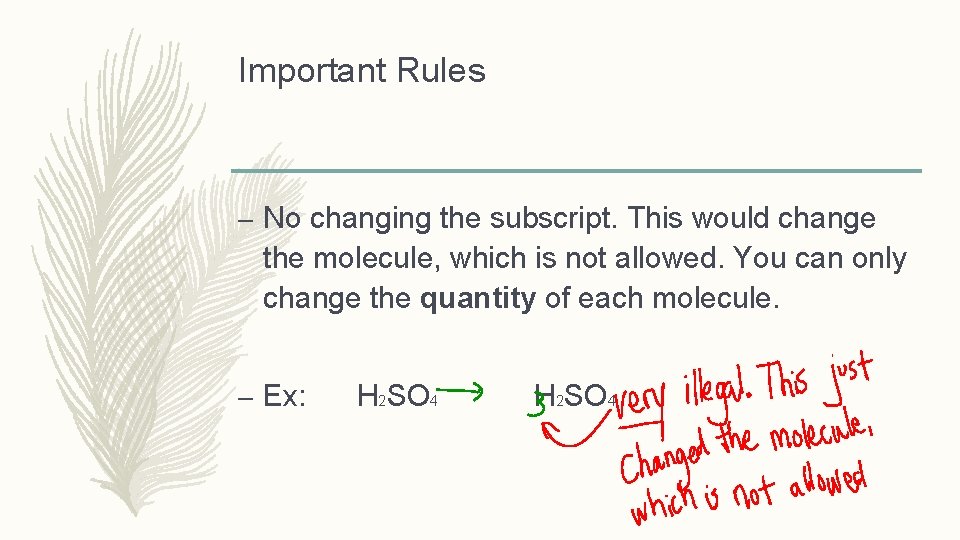Important Rules – No changing the subscript. This would change the molecule, which is