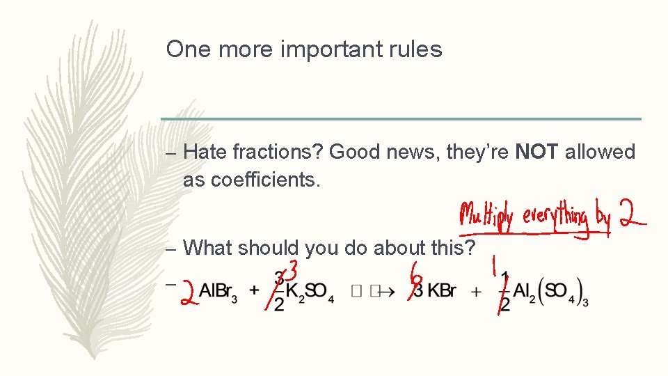 One more important rules – Hate fractions? Good news, they’re NOT allowed as coefficients.