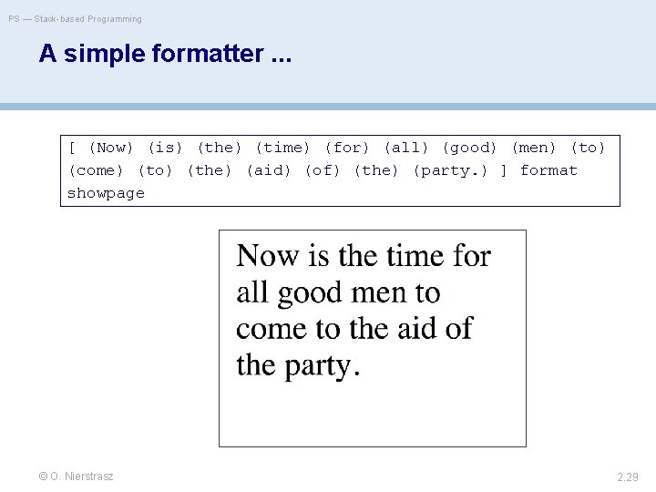 PS — Stack-based Programming A simple formatter. . . [ (Now) (is) (the) (time)
