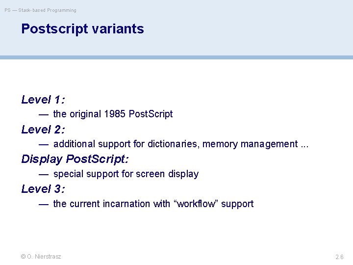 PS — Stack-based Programming Postscript variants Level 1: — the original 1985 Post. Script