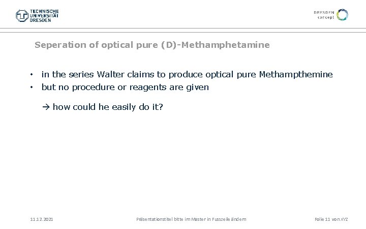 Seperation of optical pure (D)-Methamphetamine • in the series Walter claims to produce optical