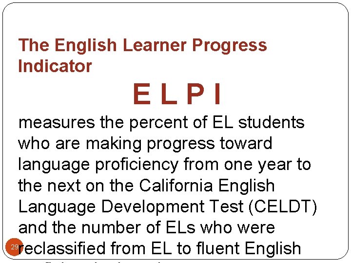 The English Learner Progress Indicator ELPI measures the percent of EL students who are