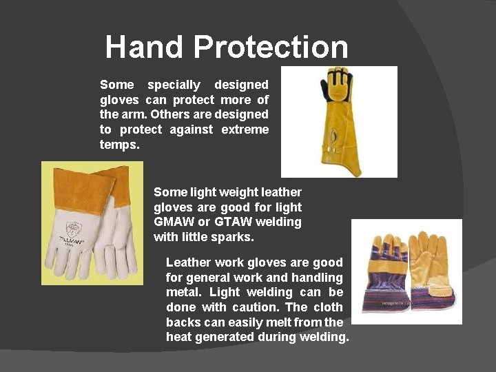 Hand Protection Some specially designed gloves can protect more of the arm. Others are