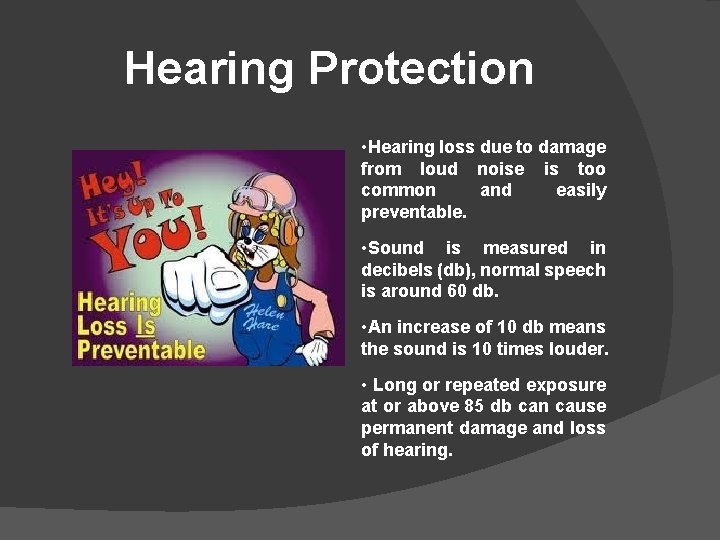 Hearing Protection • Hearing loss due to damage from loud noise is too common