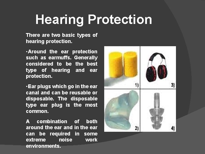 Hearing Protection There are two basic types of hearing protection. • Around the ear