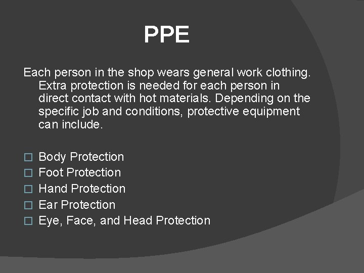 PPE Each person in the shop wears general work clothing. Extra protection is needed