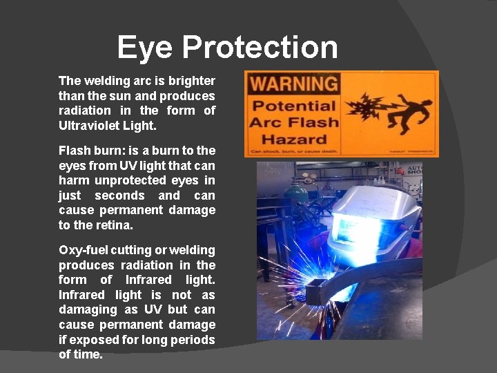 Eye Protection The welding arc is brighter than the sun and produces radiation in