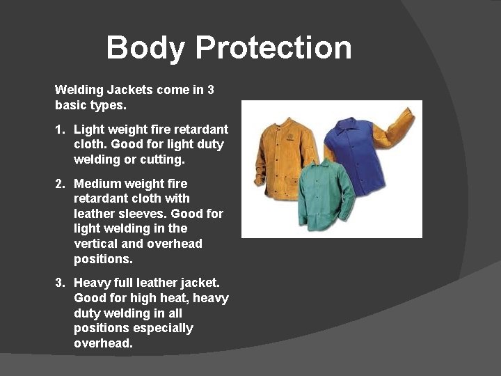 Body Protection Welding Jackets come in 3 basic types. 1. Light weight fire retardant
