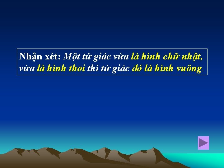 Nhận xét: Một tứ giác vừa là hình chữ nhật, vừa là hình thoi