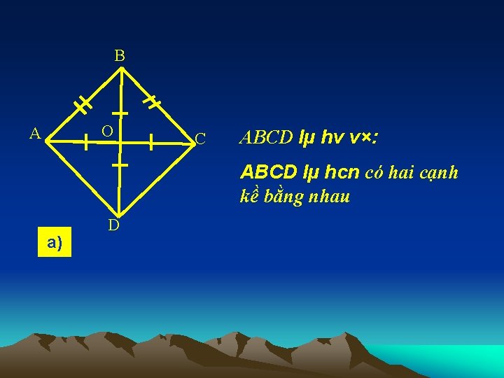 B O A C ABCD lµ hv v×: ABCD lµ hcn có hai cạnh