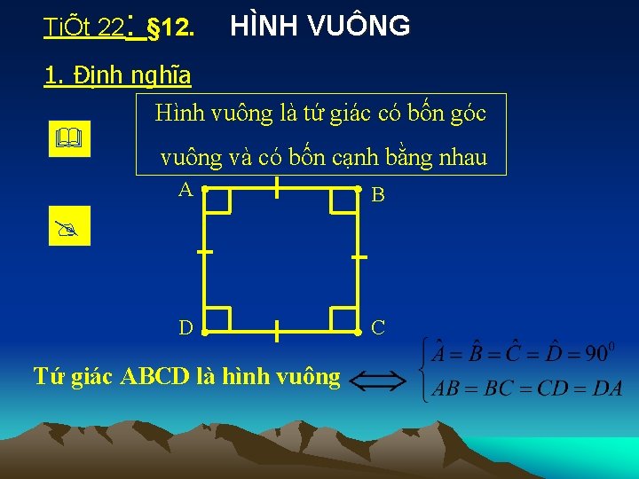 TiÕt 22: § 12. HÌNH VUÔNG 1. Định nghĩa Hình vuông là tứ giác