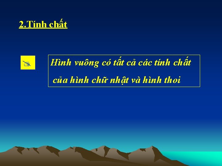 2. Tính chất Hình vuông có tất cả các tính chất của hình chữ