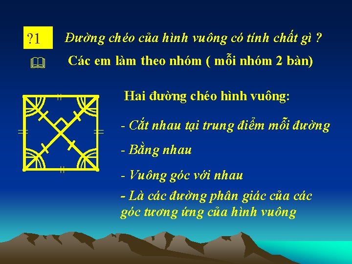 ? 1 Đường chéo của hình vuông có tính chất gì ? Các em