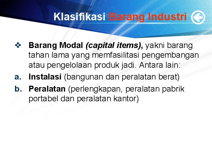 Klasifikasi Barang Industri v Barang Modal (capital items), yakni barang tahan lama yang memfasilitasi