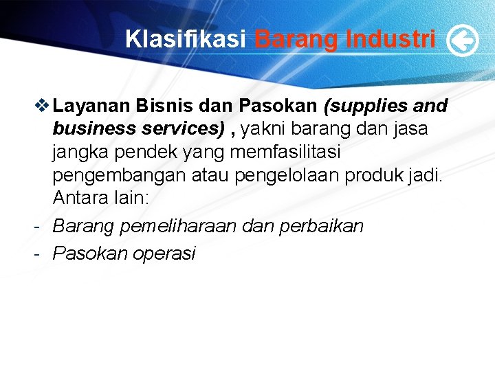 Klasifikasi Barang Industri v Layanan Bisnis dan Pasokan (supplies and business services) , yakni