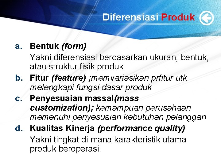 Diferensiasi Produk a. Bentuk (form) Yakni diferensiasi berdasarkan ukuran, bentuk, atau struktur fisik produk