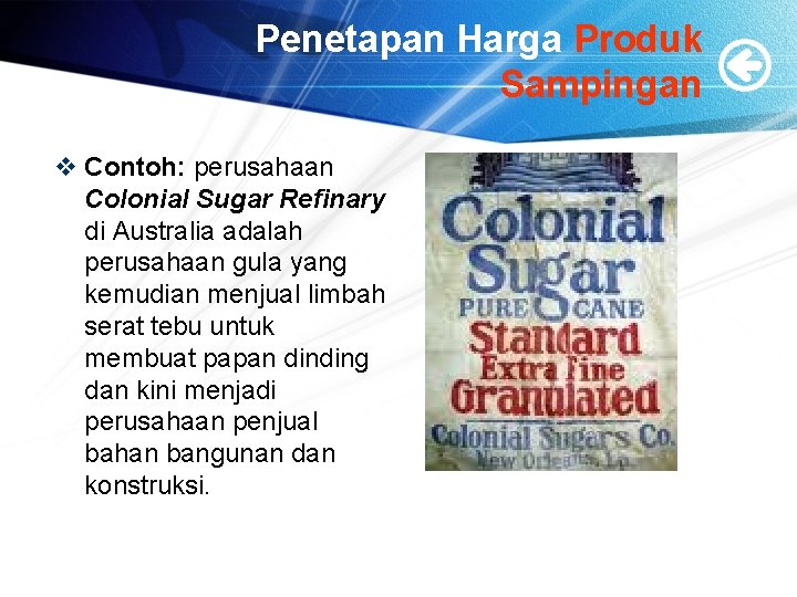 Penetapan Harga Produk Sampingan v Contoh: perusahaan Colonial Sugar Refinary di Australia adalah perusahaan