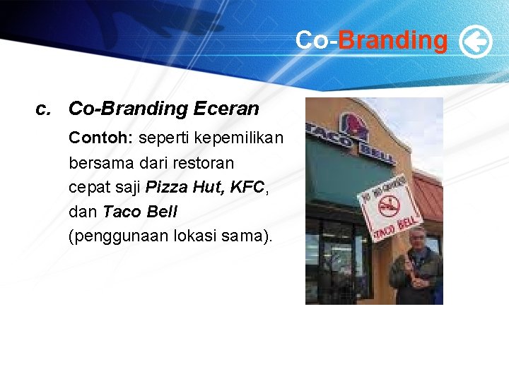 Co-Branding c. Co-Branding Eceran Contoh: seperti kepemilikan bersama dari restoran cepat saji Pizza Hut,