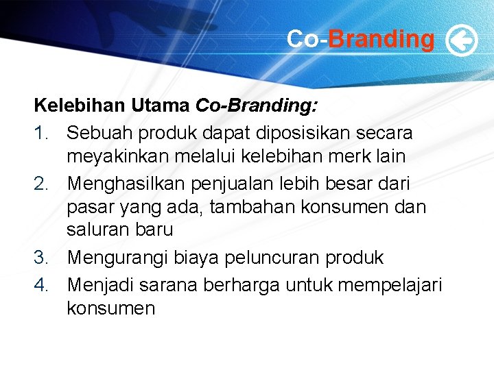 Co-Branding Kelebihan Utama Co-Branding: 1. Sebuah produk dapat diposisikan secara meyakinkan melalui kelebihan merk