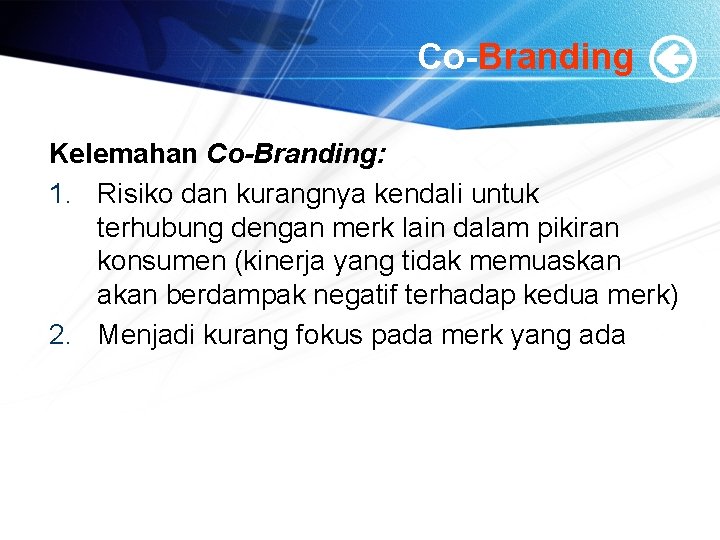 Co-Branding Kelemahan Co-Branding: 1. Risiko dan kurangnya kendali untuk terhubung dengan merk lain dalam