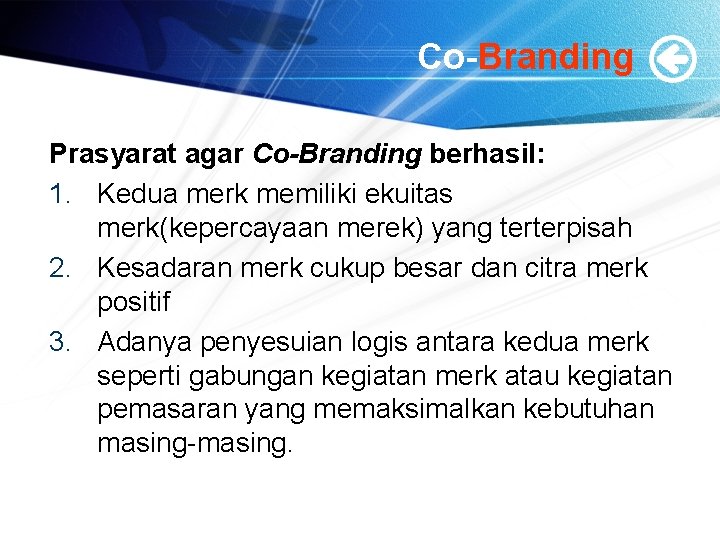 Co-Branding Prasyarat agar Co-Branding berhasil: 1. Kedua merk memiliki ekuitas merk(kepercayaan merek) yang terterpisah