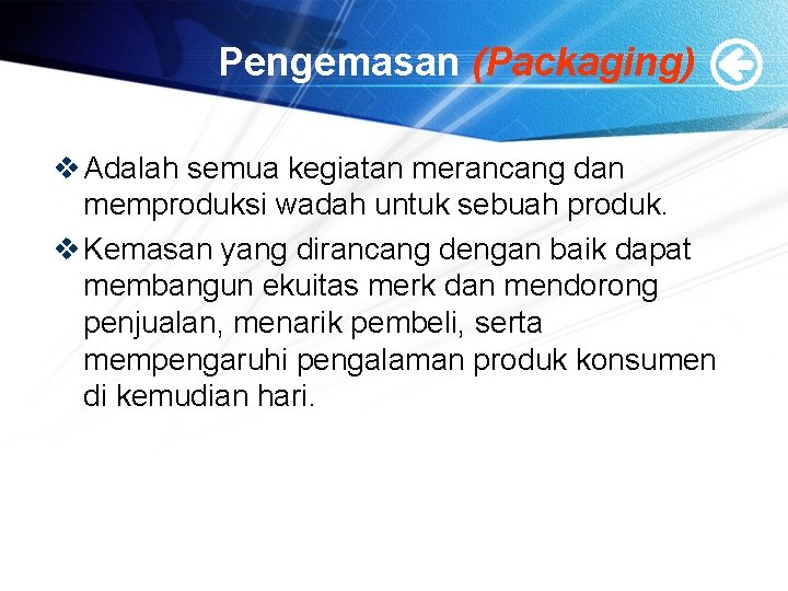 Pengemasan (Packaging) v Adalah semua kegiatan merancang dan memproduksi wadah untuk sebuah produk. v