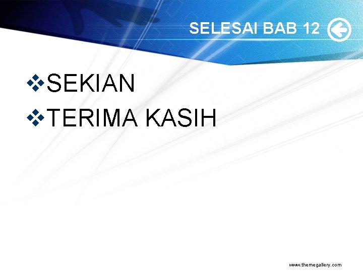 SELESAI BAB 12 v. SEKIAN v. TERIMA KASIH www. themegallery. com 