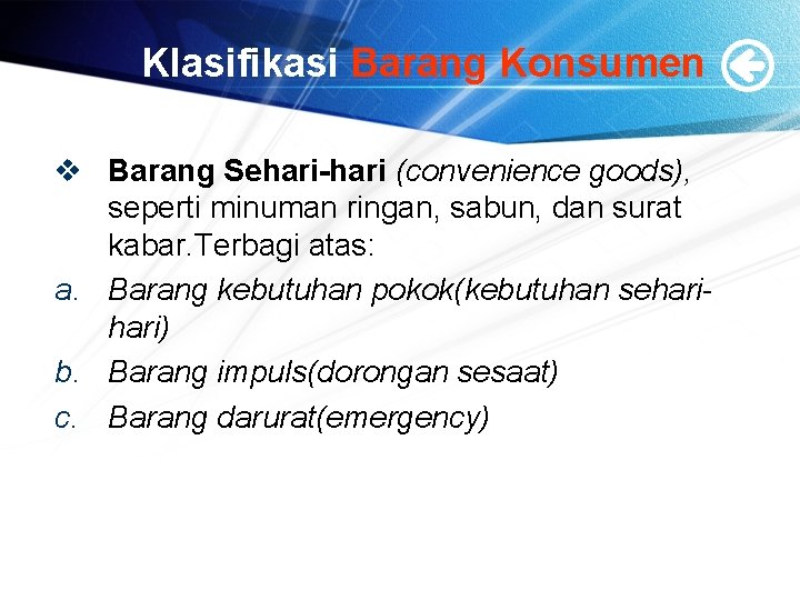 Klasifikasi Barang Konsumen v Barang Sehari-hari (convenience goods), seperti minuman ringan, sabun, dan surat