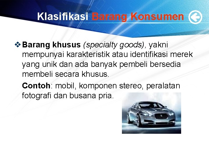 Klasifikasi Barang Konsumen v Barang khusus (specialty goods), yakni mempunyai karakteristik atau identifikasi merek