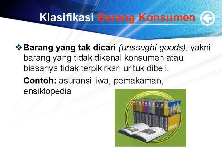 Klasifikasi Barang Konsumen v Barang yang tak dicari (unsought goods), yakni barang yang tidak