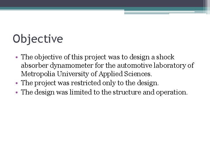 Objective • The objective of this project was to design a shock absorber dynamometer