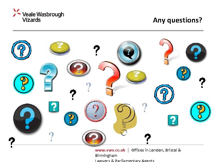 Any questions? www. vwv. co. uk | Offices in London, Bristol & Birmingham 