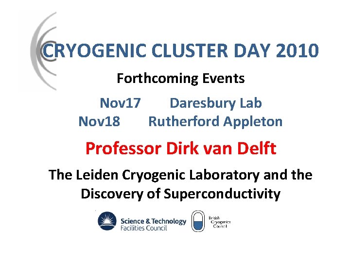 CRYOGENIC CLUSTER DAY 2010 Forthcoming Events Nov 17 Daresbury Lab Nov 18 Rutherford Appleton