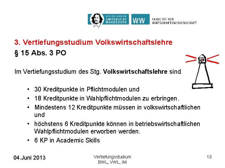 3. Vertiefungsstudium Volkswirtschaftslehre § 15 Abs. 3 PO Im Vertiefungsstudium des Stg. Volkswirtschaftslehre sind