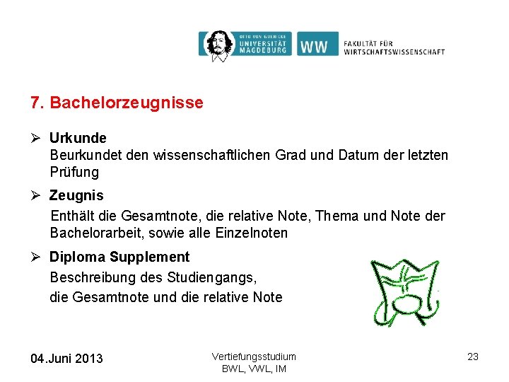 7. Bachelorzeugnisse Ø Urkunde Beurkundet den wissenschaftlichen Grad und Datum der letzten Prüfung Ø