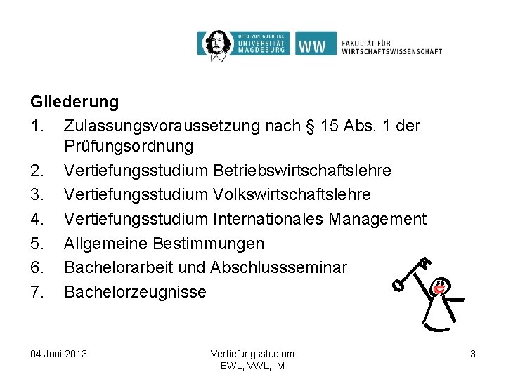 Gliederung 1. Zulassungsvoraussetzung nach § 15 Abs. 1 der Prüfungsordnung 2. Vertiefungsstudium Betriebswirtschaftslehre 3.