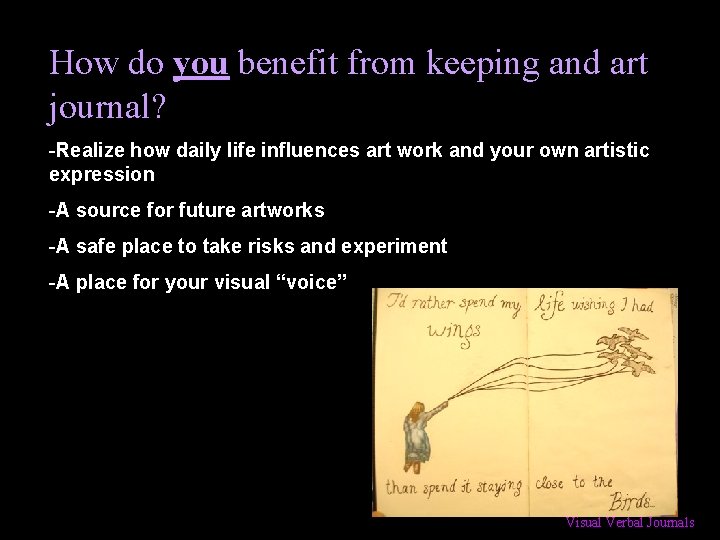 How do you benefit from keeping and art journal? -Realize how daily life influences