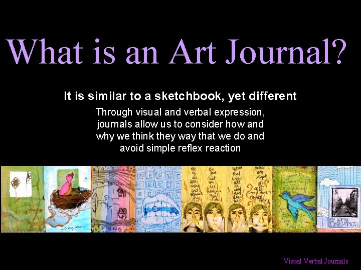 What is an Art Journal? It is similar to a sketchbook, yet different Through