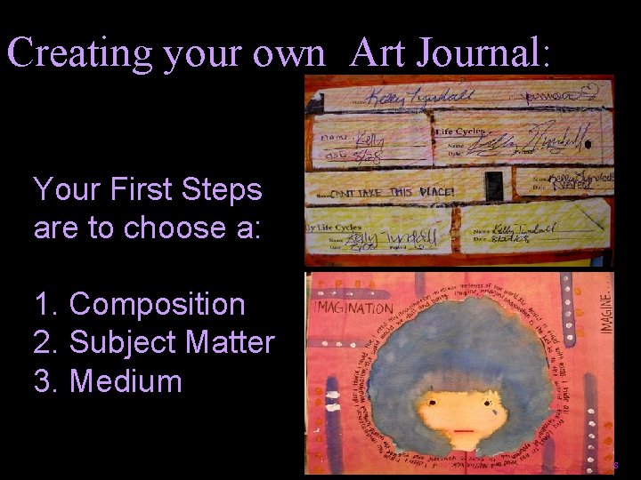Creating your own Art Journal: Your First Steps are to choose a: 1. Composition