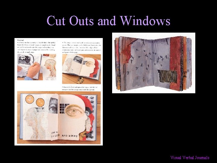 Cut Outs and Windows Visual Verbal Journals 