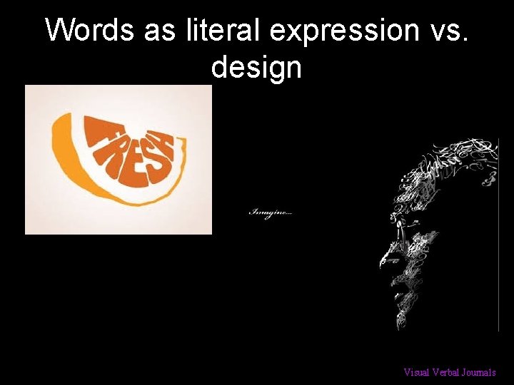 Words as literal expression vs. design Visual Verbal Journals 