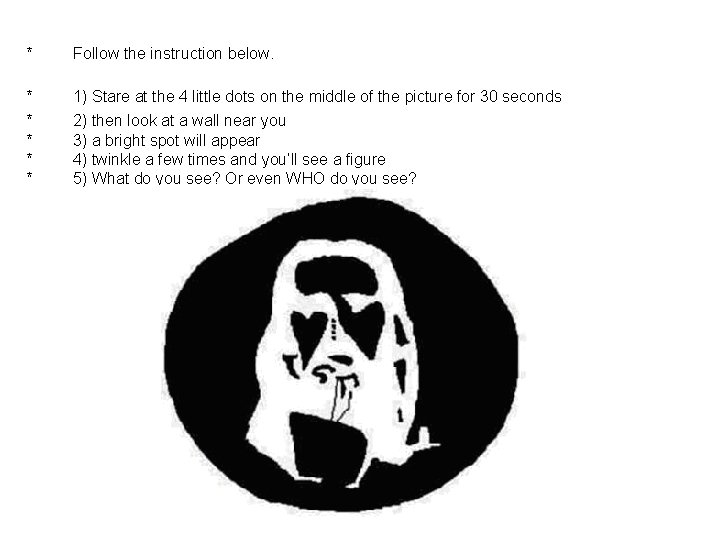 * Follow the instruction below. * 1) Stare at the 4 little dots on